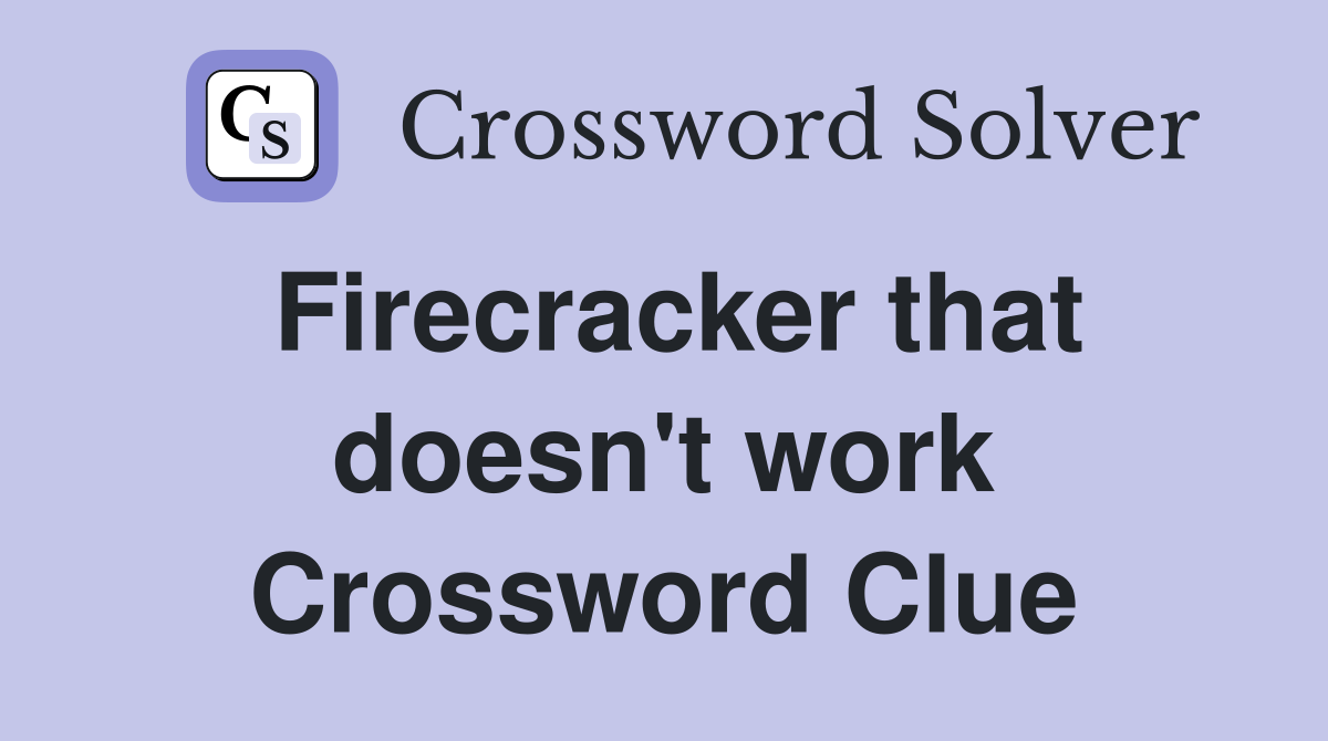 Firecracker that doesn't work Crossword Clue