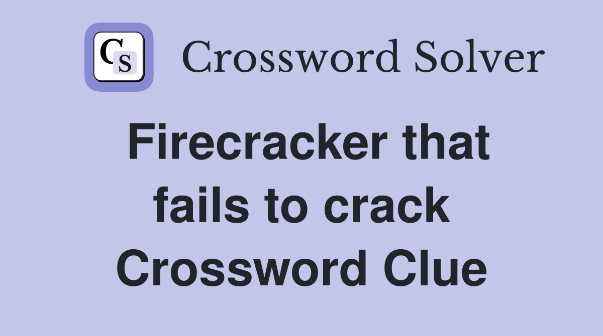 Firecracker that fails to crack Crossword Clue