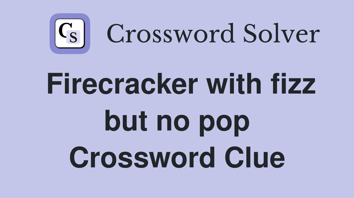 Firecracker with fizz but no pop Crossword Clue