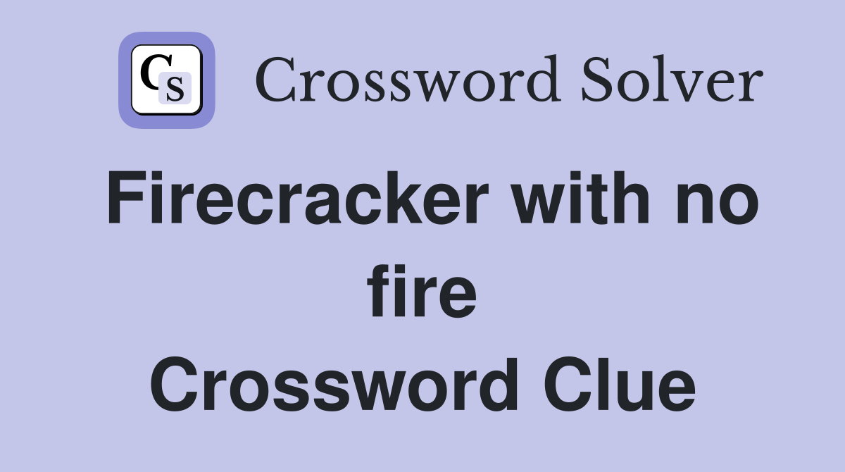 Firecracker with no fire Crossword Clue