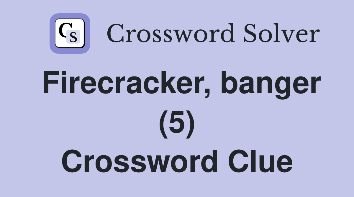 Firecracker, banger (5) Crossword Clue
