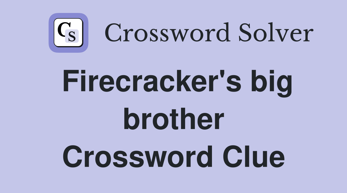 Firecracker's big brother Crossword Clue