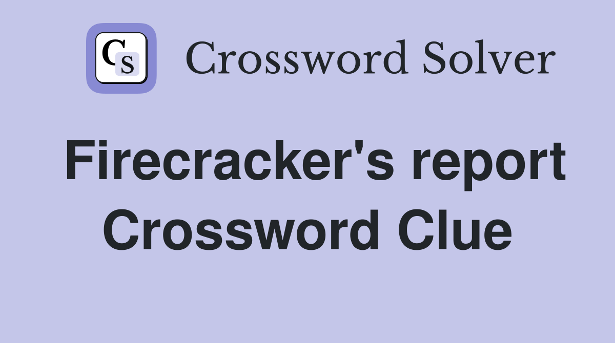 Firecracker's report Crossword Clue