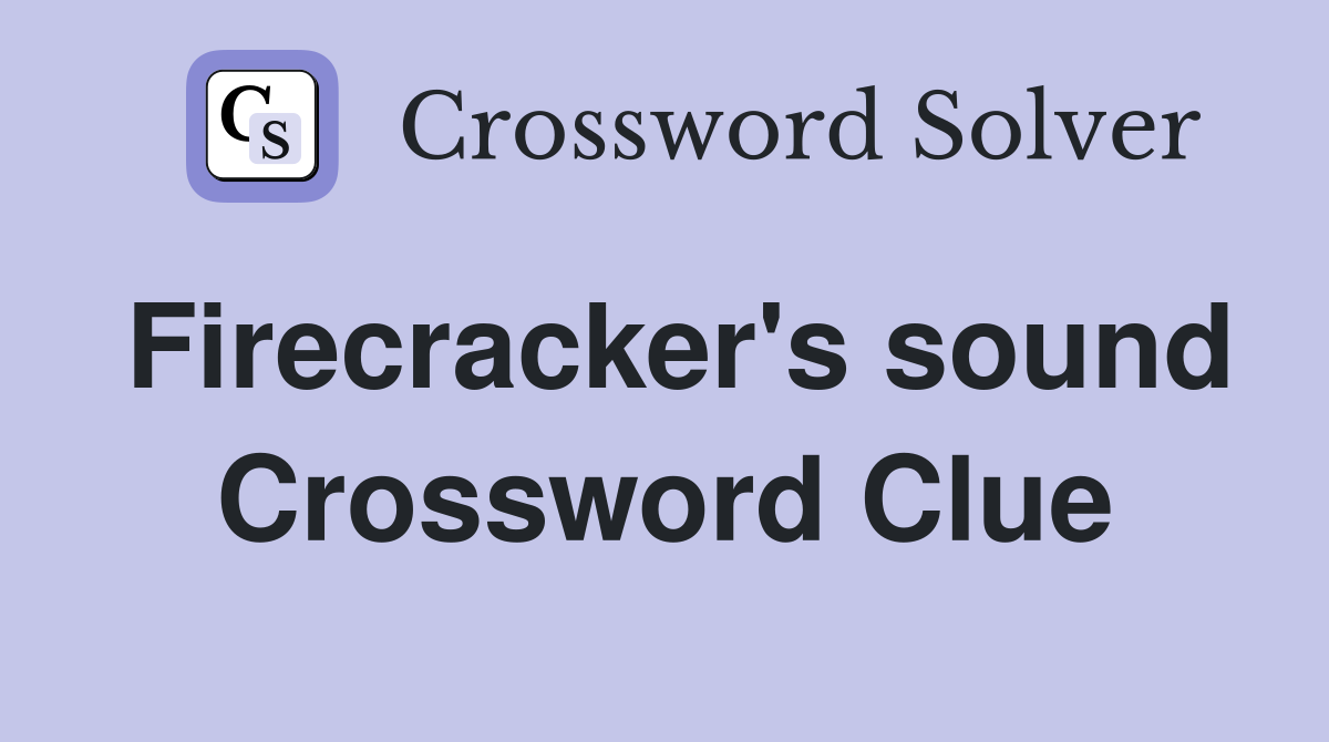 Firecracker's sound Crossword Clue