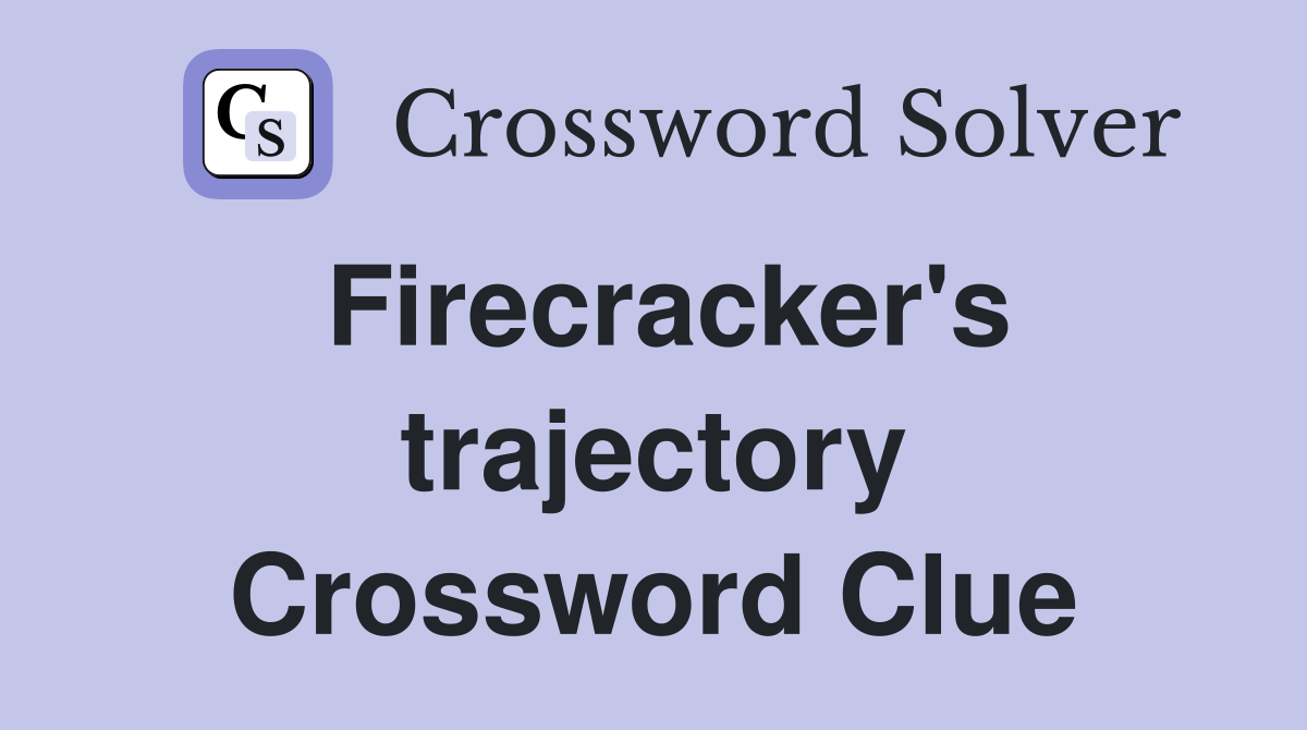 Firecracker's trajectory Crossword Clue