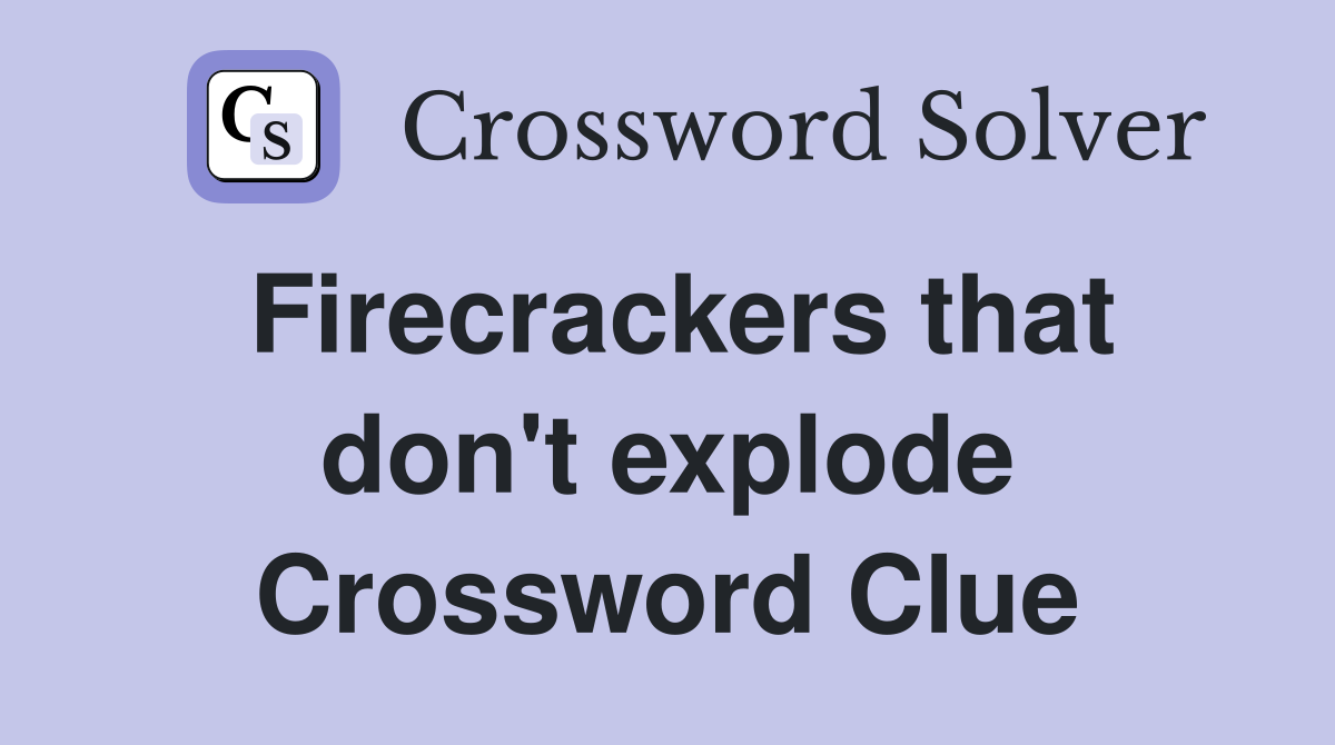 Firecrackers that don't explode Crossword Clue