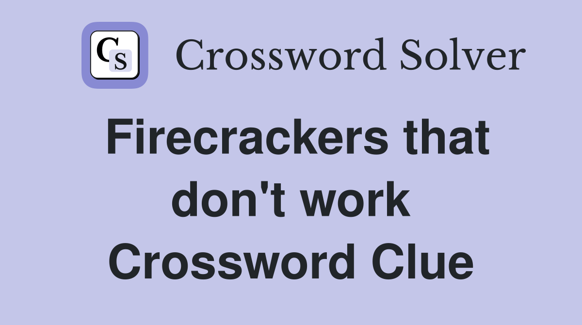 Firecrackers that don't work Crossword Clue