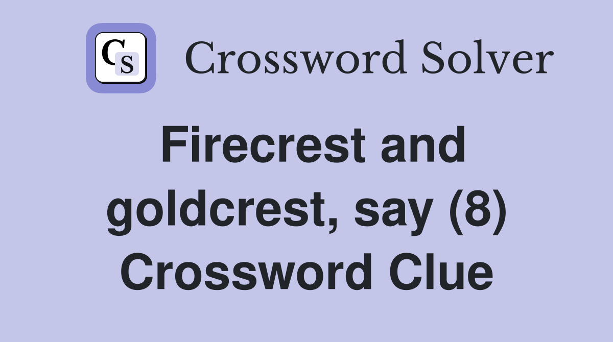 Firecrest and goldcrest, say (8) Crossword Clue