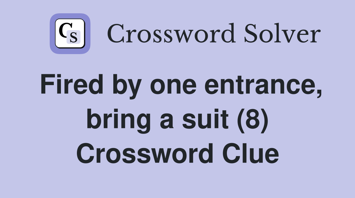 Fired by one entrance, bring a suit (8) Crossword Clue