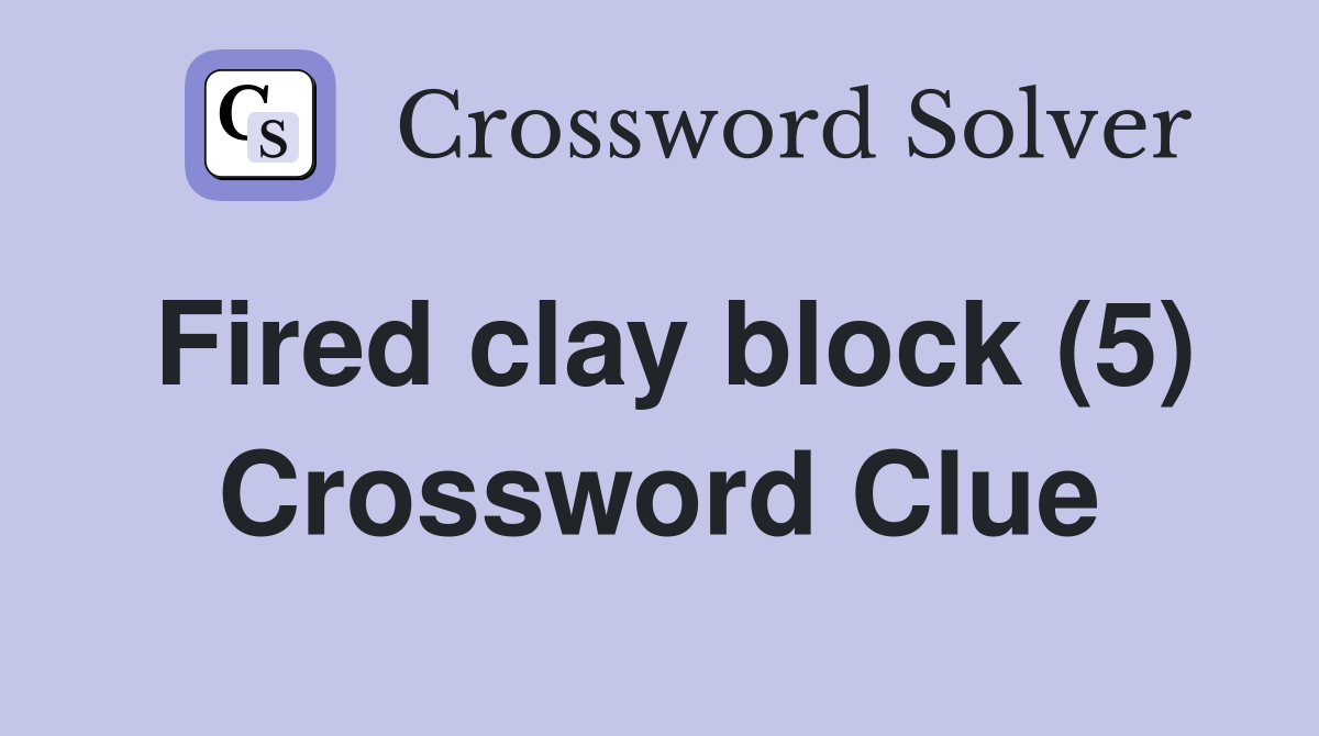 Fired clay block (5) Crossword Clue