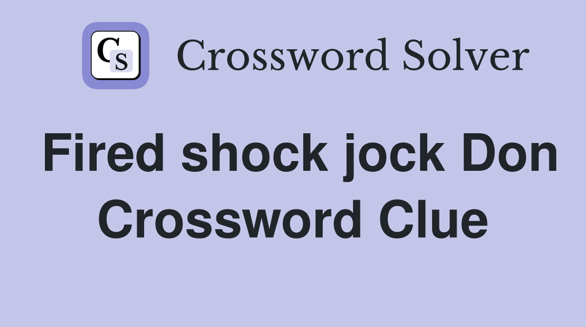 Fired shock jock Don Crossword Clue