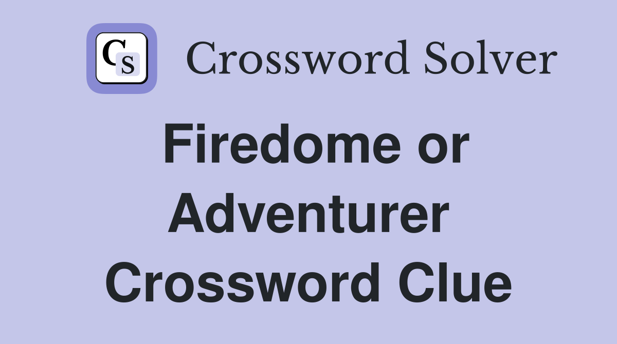Firedome or Adventurer Crossword Clue
