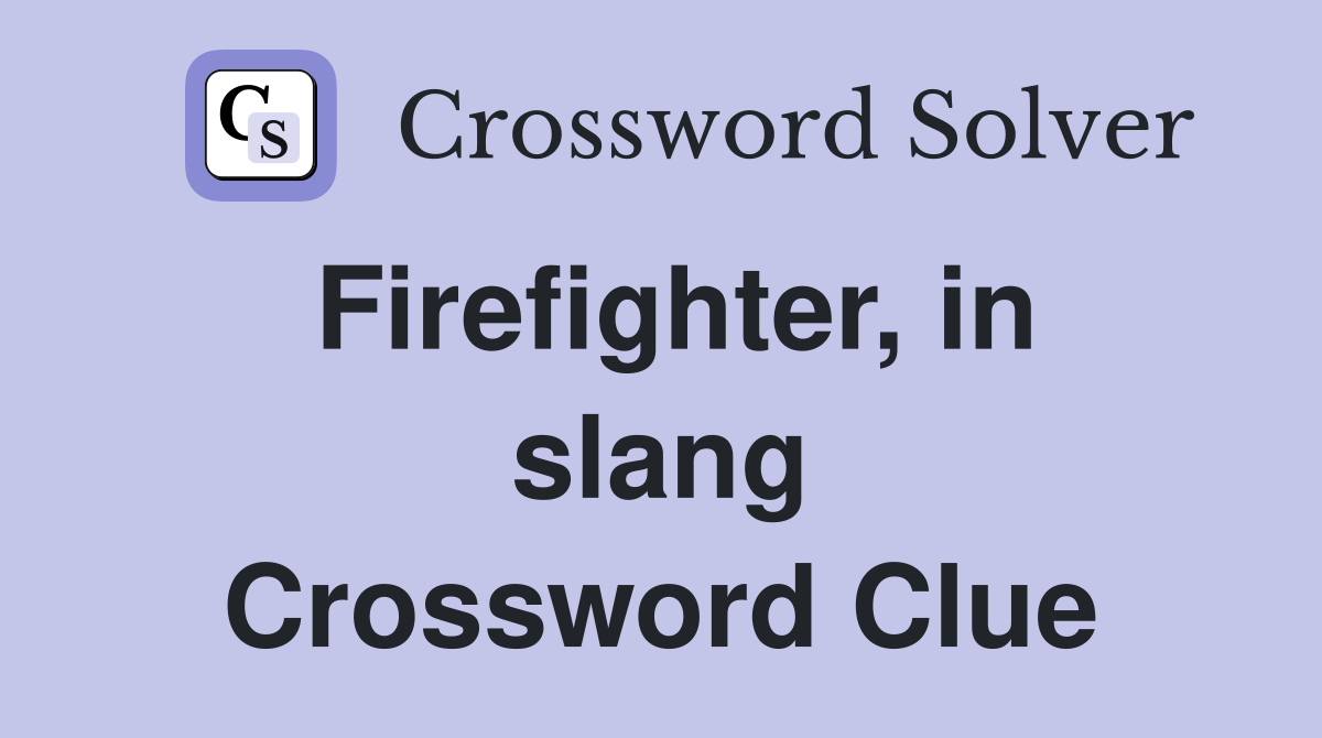 Firefighter, in slang Crossword Clue