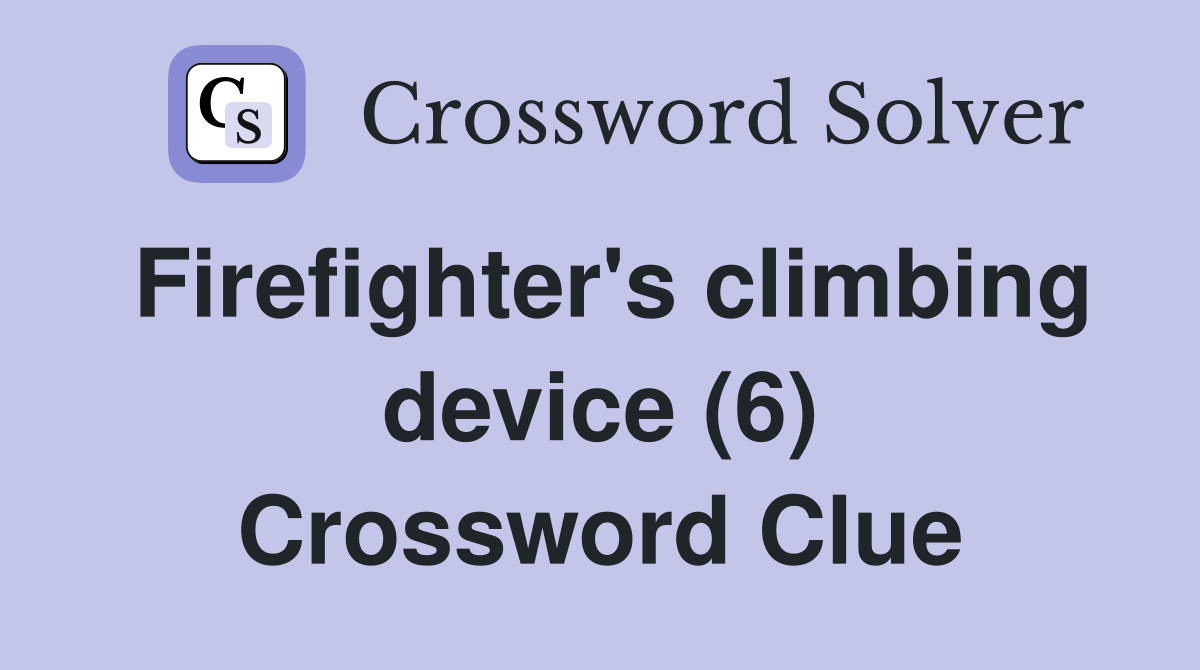 Firefighter's climbing device (6) Crossword Clue