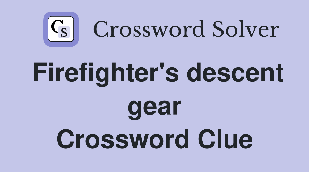 Firefighter's descent gear Crossword Clue
