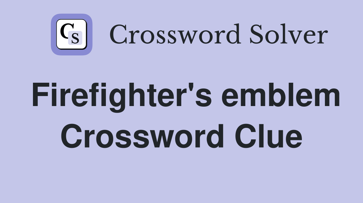 Firefighter's emblem Crossword Clue