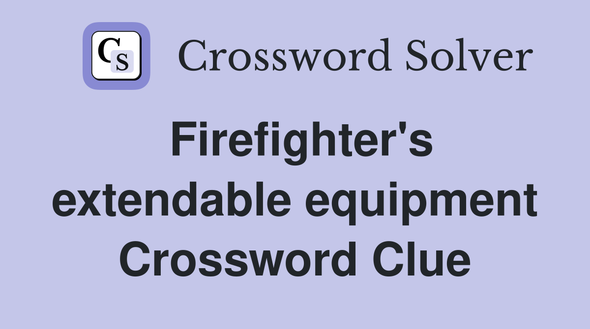 Firefighter's extendable equipment Crossword Clue