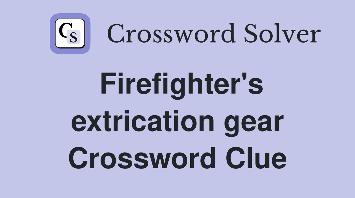Firefighter's extrication gear Crossword Clue