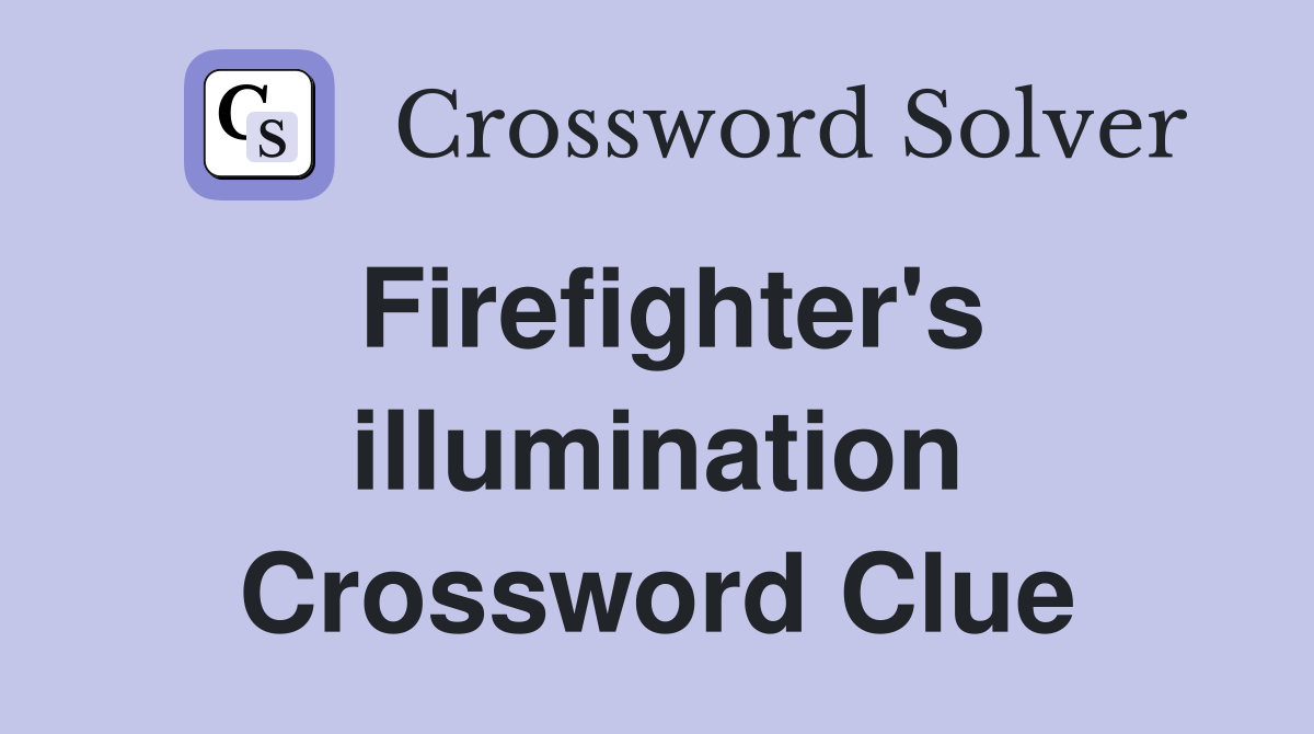 Firefighter's illumination Crossword Clue