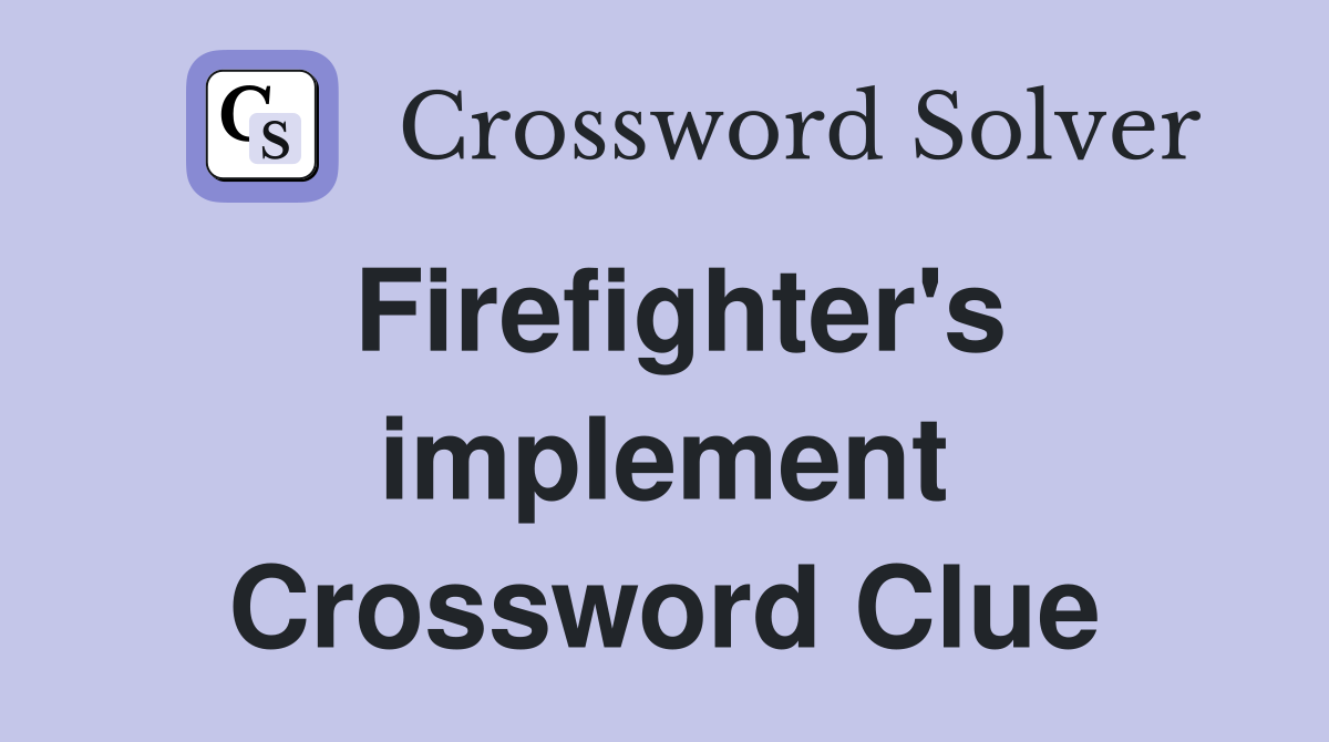 Firefighter's implement Crossword Clue