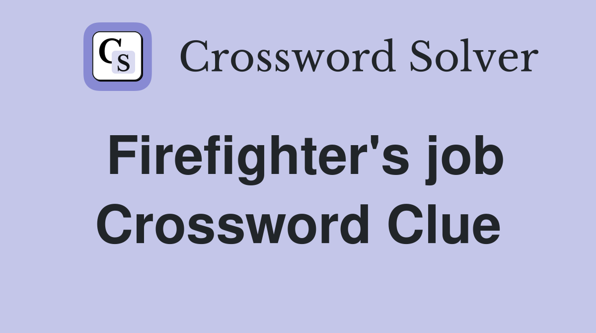 Firefighter's job Crossword Clue