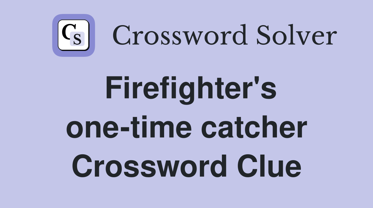 Firefighter's one-time catcher Crossword Clue