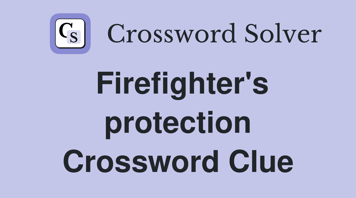 Firefighter's protection Crossword Clue