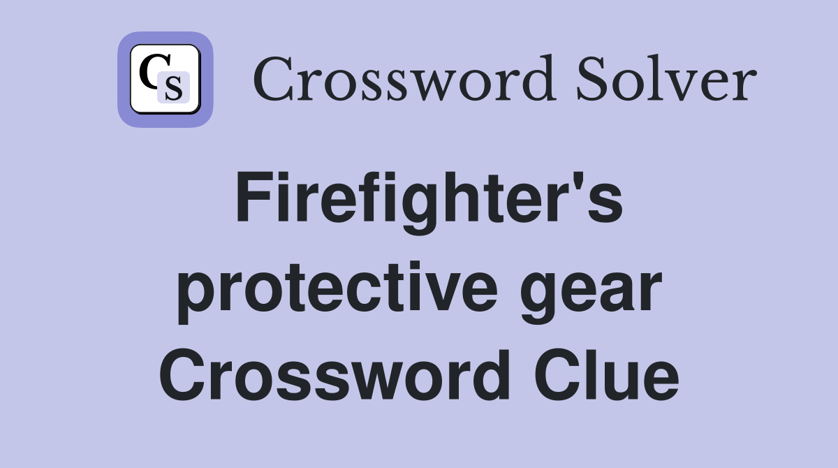 Firefighter's protective gear Crossword Clue