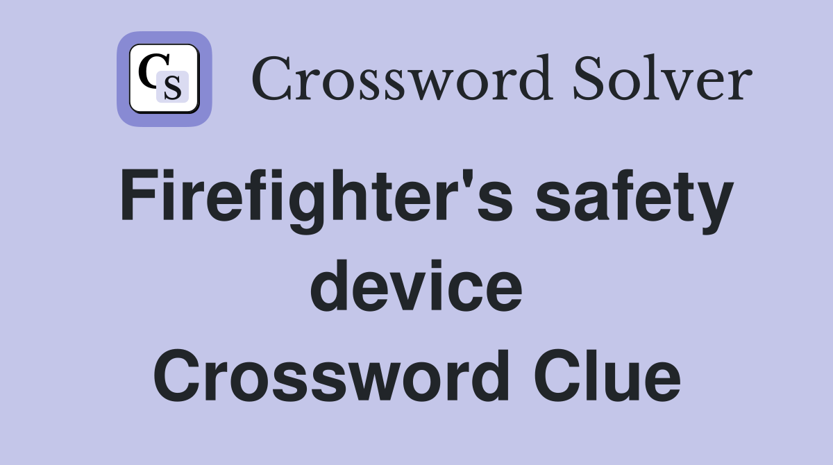 Firefighter's safety device Crossword Clue