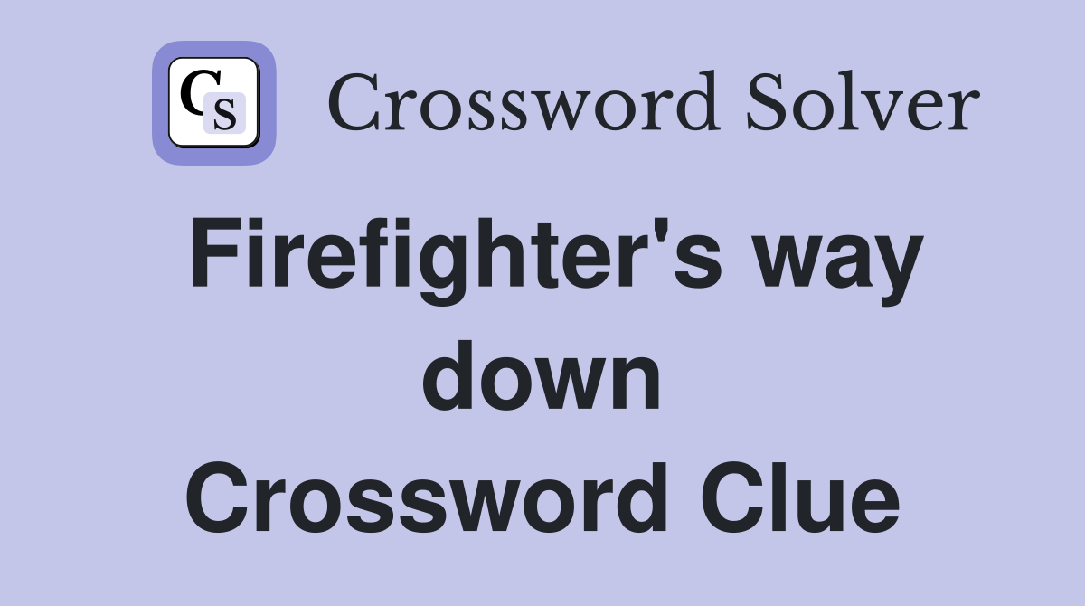Firefighter's way down Crossword Clue