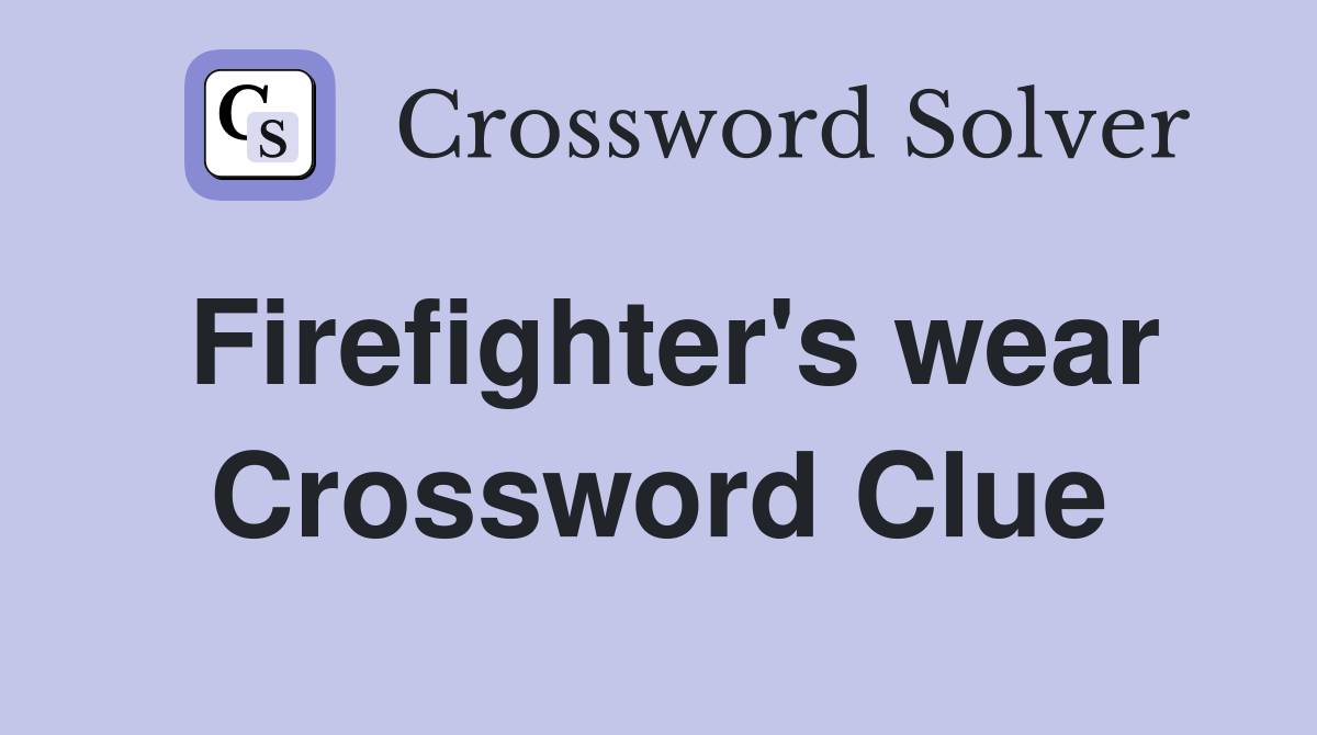 Firefighter's wear Crossword Clue
