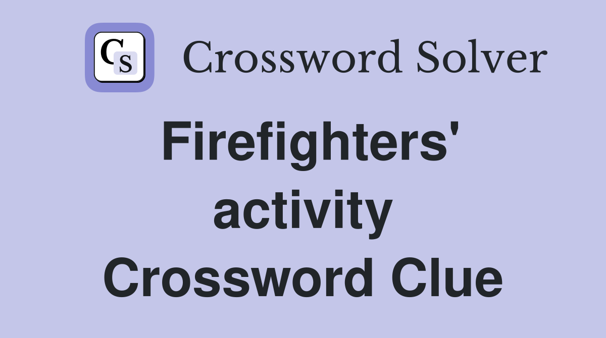 Firefighters' activity Crossword Clue