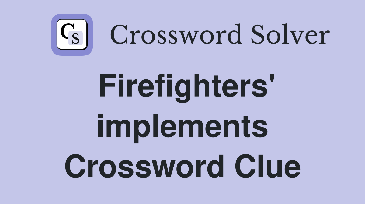 Firefighters' implements Crossword Clue