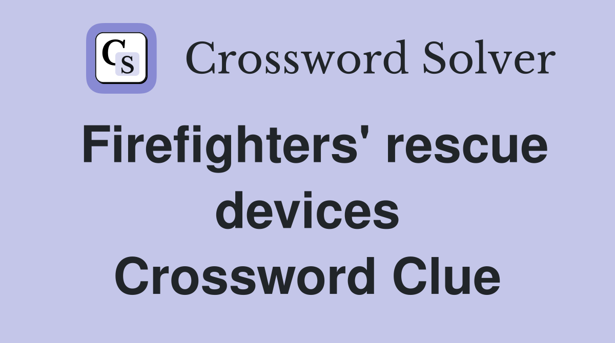 Firefighters' rescue devices Crossword Clue
