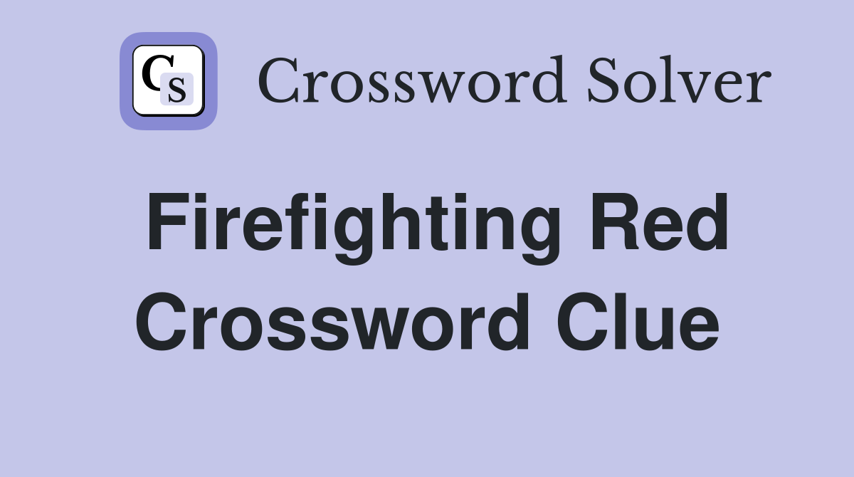 Firefighting Red Crossword Clue