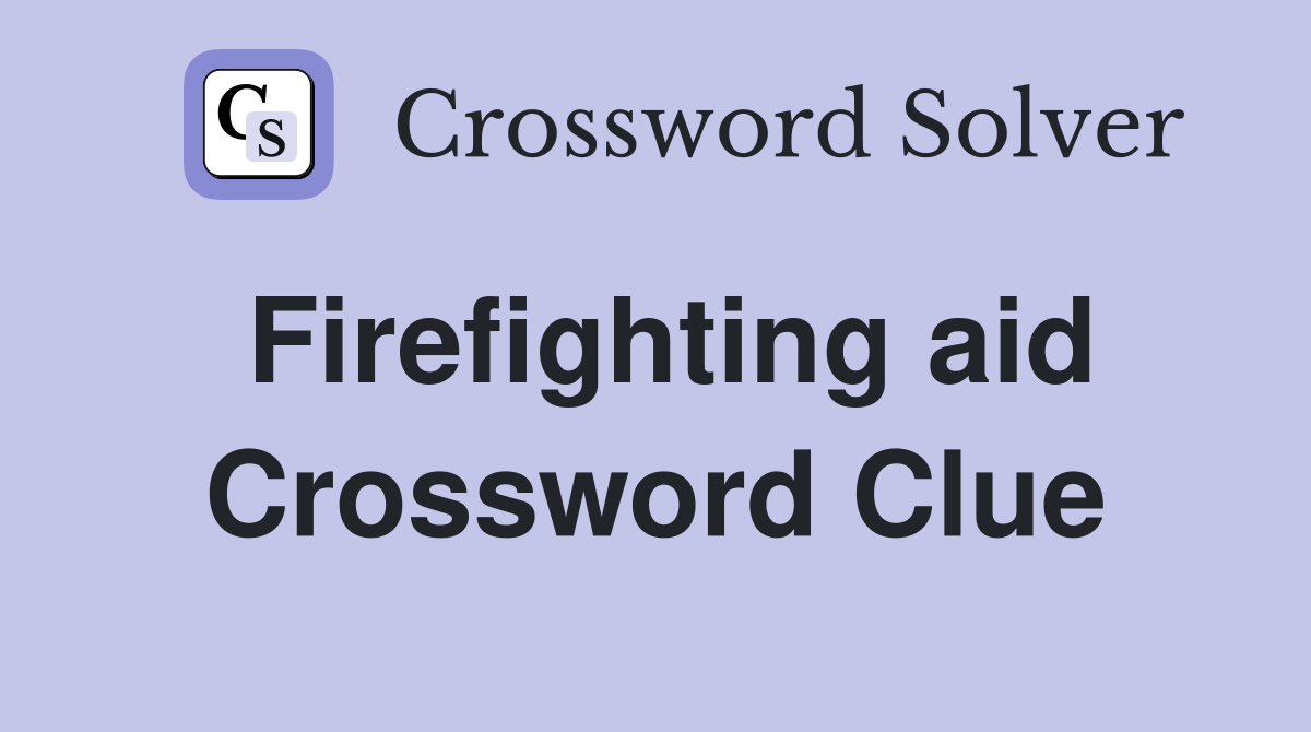 Firefighting aid Crossword Clue