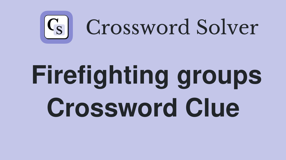 Firefighting groups Crossword Clue