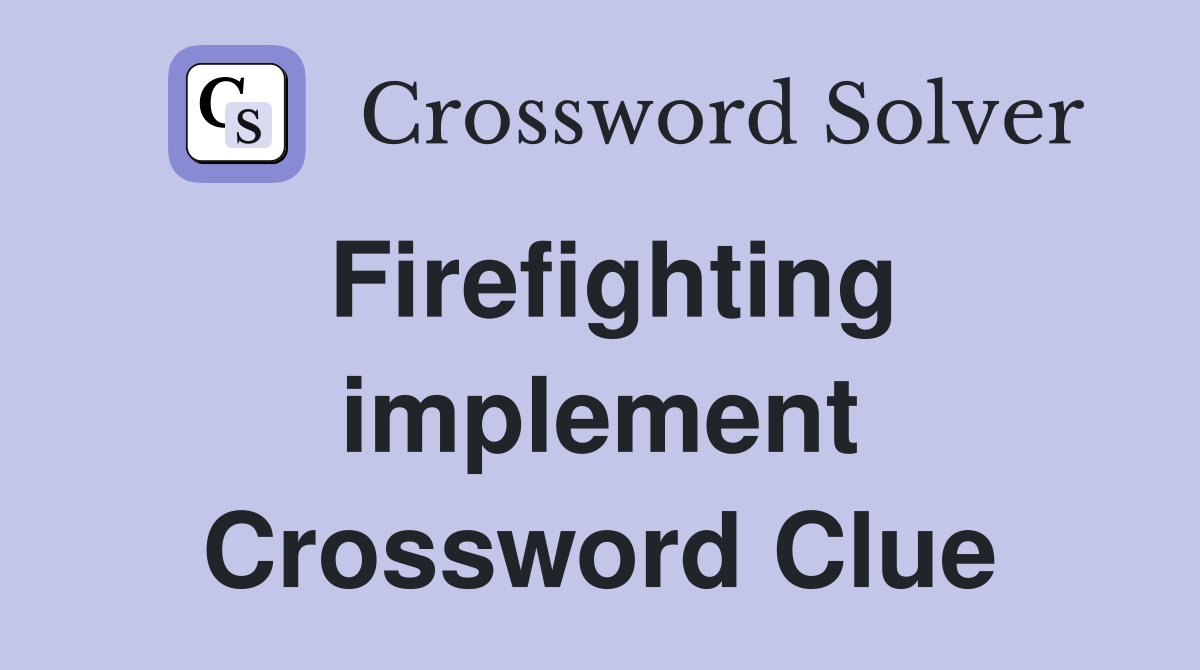 Firefighting implement Crossword Clue