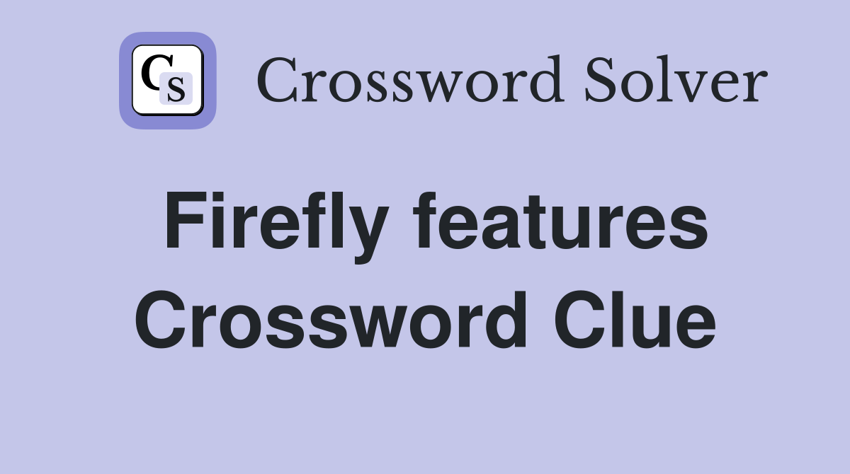Firefly features Crossword Clue