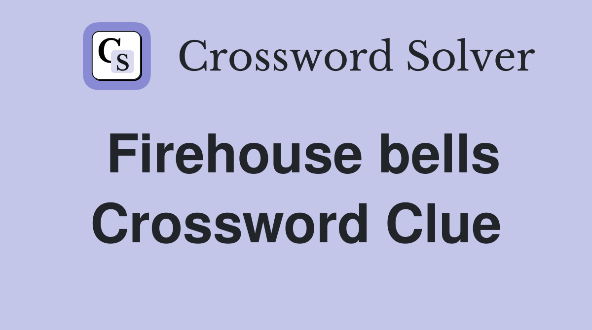 Firehouse bells Crossword Clue