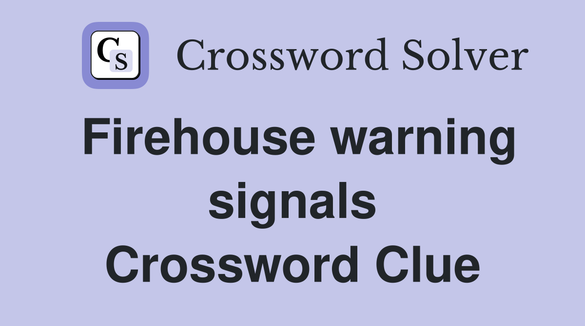 Firehouse warning signals Crossword Clue