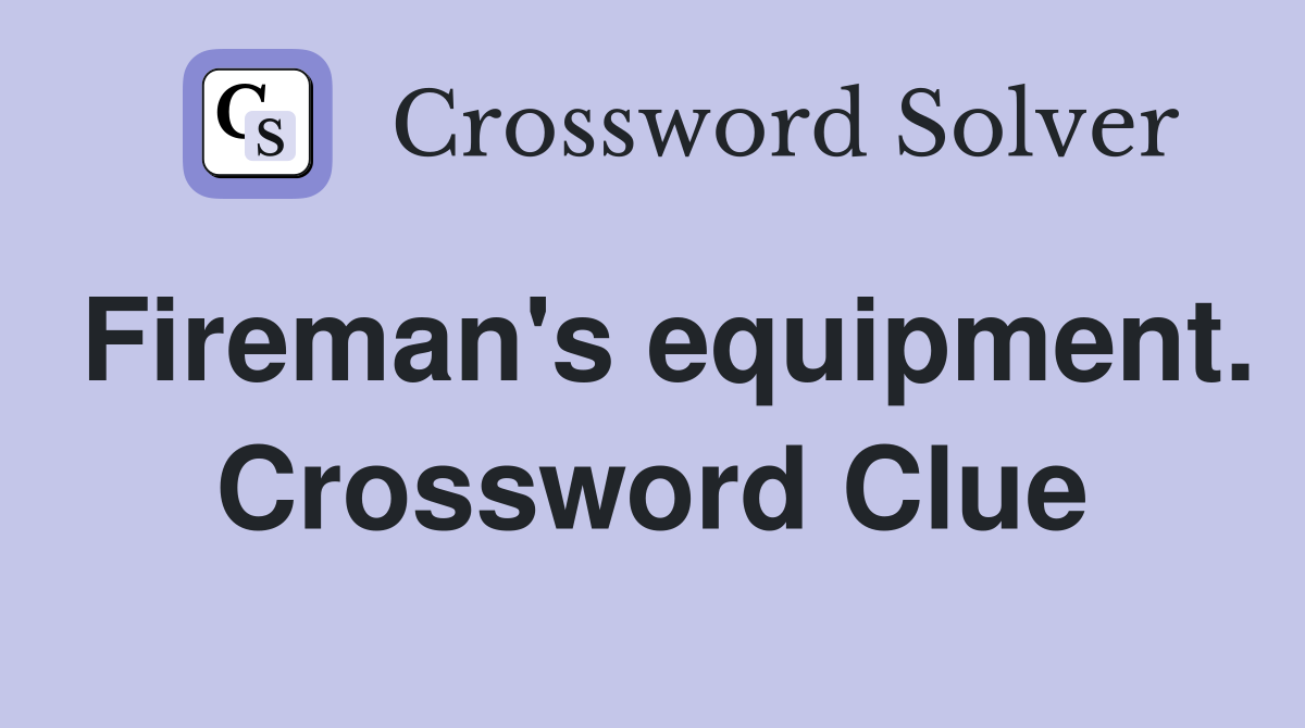 Fireman's equipment. Crossword Clue