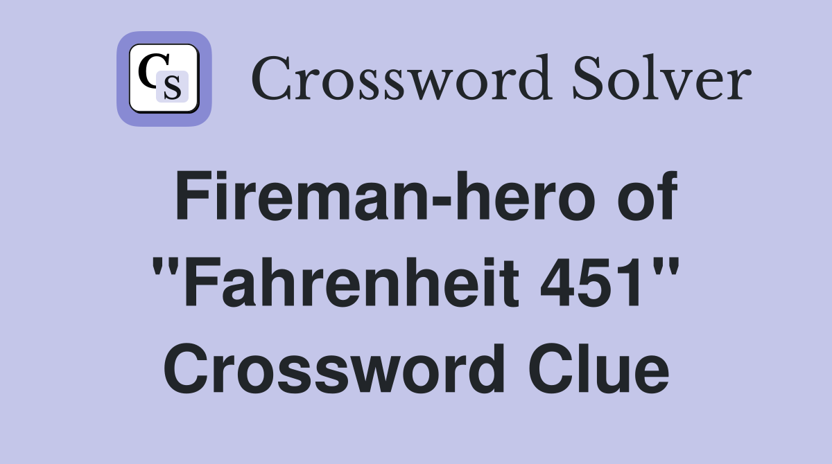 Fireman-hero of "Fahrenheit 451" Crossword Clue