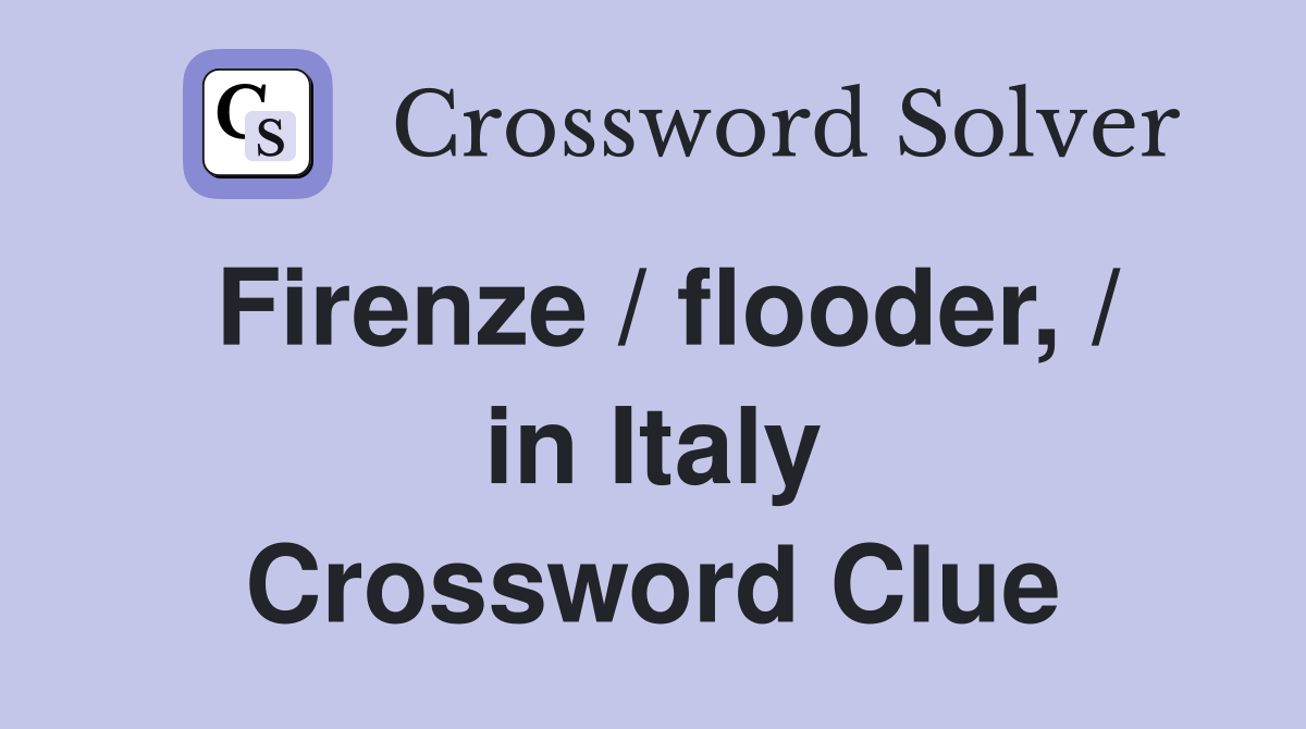 Firenze / flooder, / in Italy Crossword Clue