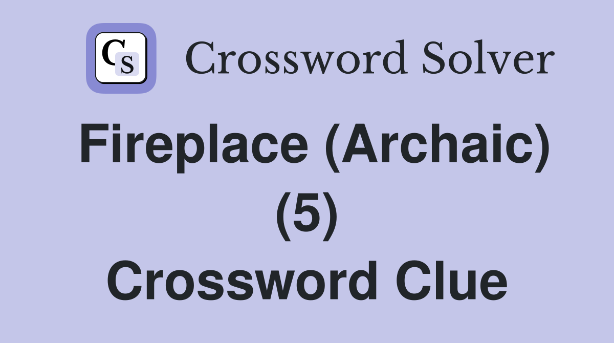 Fireplace (Archaic) (5) Crossword Clue