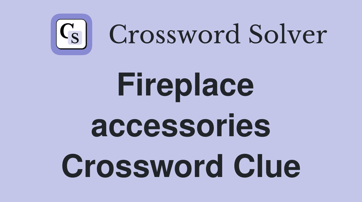 Fireplace accessories Crossword Clue