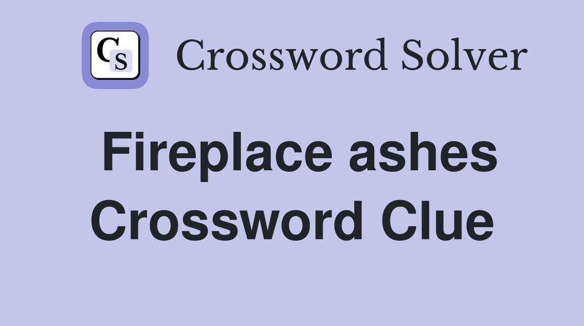 Fireplace ashes Crossword Clue