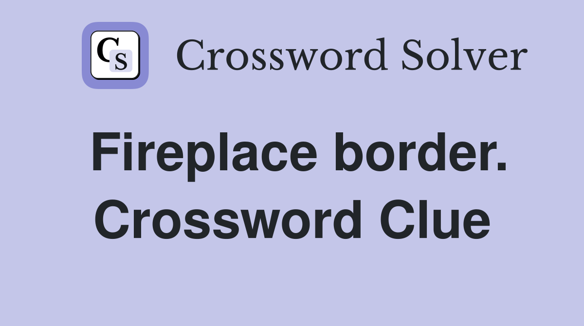 Fireplace border. Crossword Clue
