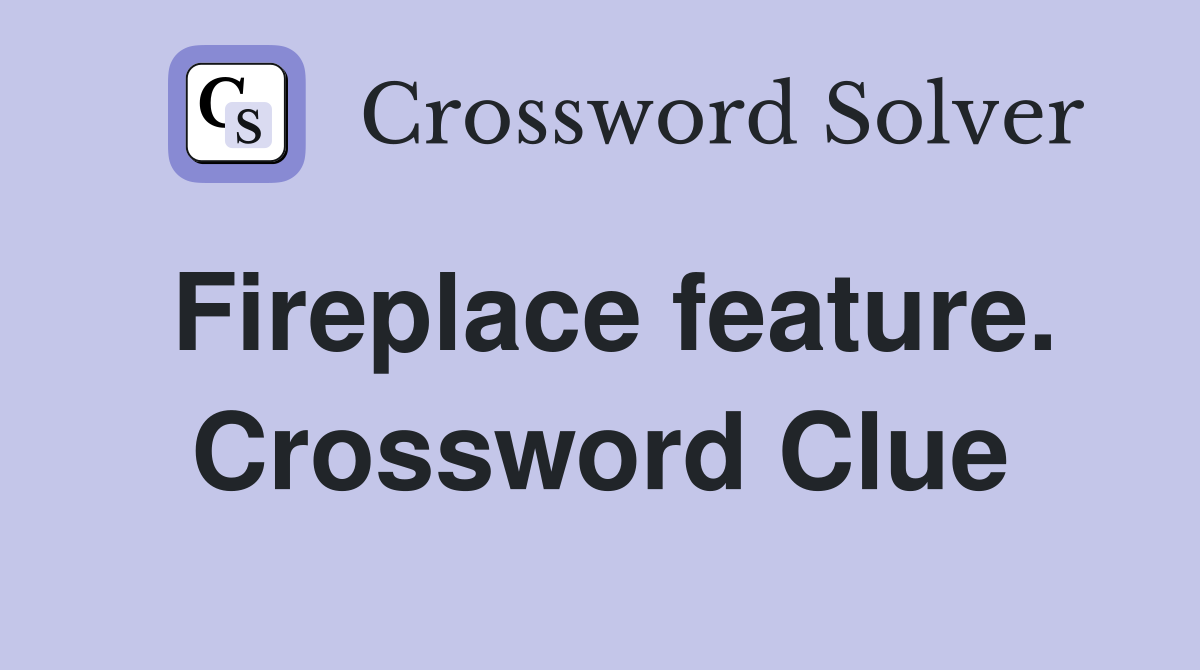 Fireplace feature. Crossword Clue