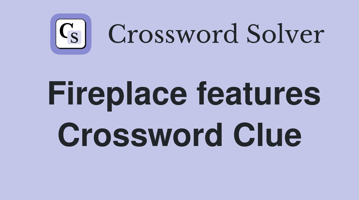Fireplace features Crossword Clue